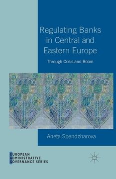 portada Regulating Banks in Central and Eastern Europe: Through Crisis and Boom