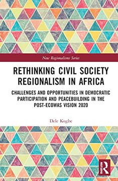 portada Rethinking Civil Society Regionalism in Africa: Challenges and Opportunities in Democratic Participation and Peacebuilding in the Post-Ecowas Vision 2020 (New Regionalisms Series) (in English)