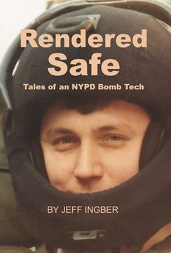 portada Rendered Safe: Tales of an NYPD Bomb Tech