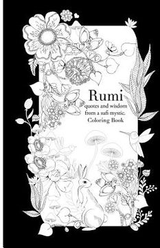 portada Rumi, quotes and wisdom from a sufi mystic Colouring Book: A coloring book with wisdom and words from Rumi. 35 pages of detailed art to color in (in English)