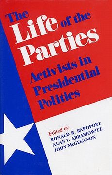 portada the life of the parties: activists in presidential politics (en Inglés)