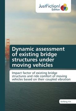 portada Dynamic assessment of existing bridge structures under moving vehicles: Impact factor of existing bridge structures and ride comfort of moving vehicles based on their coupled vibration