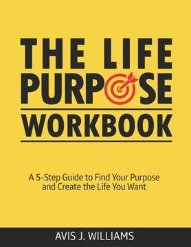 portada The Life Purpose Workbook: A 5-Step Guide to Find Your Purpose and Create the Life You Want