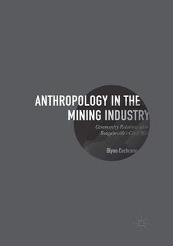 portada Anthropology in the Mining Industry: Community Relations After Bougainville's Civil war (en Inglés)