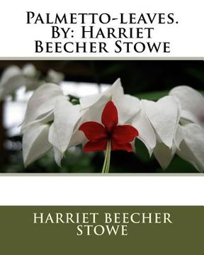 portada Palmetto-leaves.By: Harriet Beecher Stowe (en Inglés)