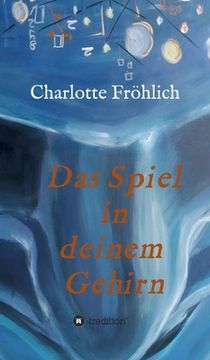 portada Das Spiel in Deinem Gehirn: Mach dein Gehirn zu deinem Werkzeug (en Alemán)