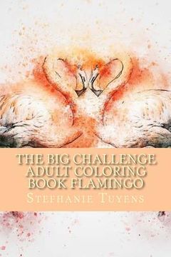 portada The BIG Challenge Adult Coloring Book Flamingo: Stress Relieving Adult Coloring Book (en Inglés)