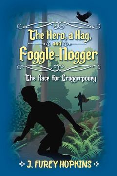 portada The Hero, a Hag, and Foggle-Nogger: The Race for Croggerpooey Volume 1 (en Inglés)