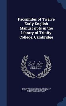 portada Facsimiles of Twelve Early English Manuscripts in the Library of Trinity College, Cambridge (en Inglés)