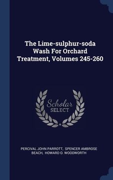portada The Lime-sulphur-soda Wash For Orchard Treatment, Volumes 245-260
