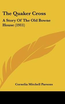 portada the quaker cross: a story of the old bowne house (1911) (en Inglés)