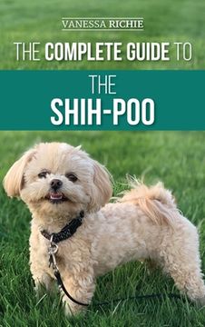 portada The Complete Guide to the Shih-Poo: Finding, Raising, Training, Feeding, Socializing, and Loving Your new Shih-Poo Puppy 