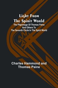 portada Light from the spirit world: The pilgrimage of Thomas Paine and others to the seventh circle in the spirit world (en Inglés)