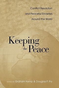 portada keeping the peace: conflict resolution and peaceful societies around the world (en Inglés)