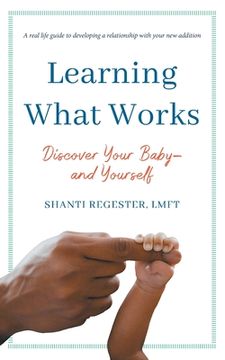 portada Learning What Works: Discover Your Baby-and Yourself