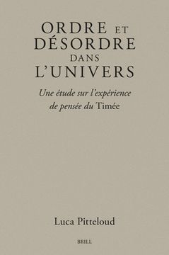portada Ordre Et Désordre Dans l'Univers: Une Étude Sur l'Expérience de Pensée Du Timée (en Francés)