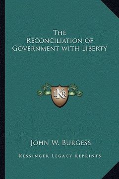 portada the reconciliation of government with liberty (en Inglés)