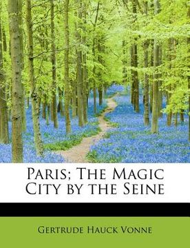 portada paris; the magic city by the seine (en Inglés)