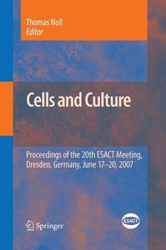 portada Cells and Culture: Proceedings of the 20th ESACT Meeting, Dresden, Germany, June 17-20, 2007 (en Inglés)