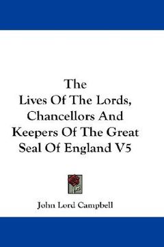 portada the lives of the lords, chancellors and keepers of the great seal of england v5 (in English)