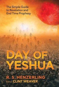 portada Day of Yeshua: The Simple Guide to Revelation and End Time Prophesy (en Inglés)