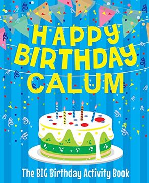portada Happy Birthday Calum - the big Birthday Activity Book: (Personalized Children's Activity Book) 