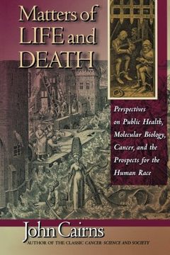 portada Matters of Life and Death: Perspectives on Public Health, Molecular Biology, Cancer, and the Prospects for the Human Race (en Inglés)