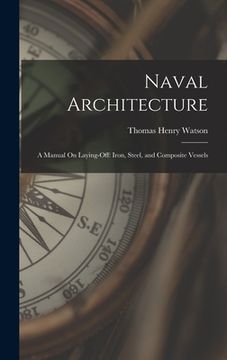 portada Naval Architecture: A Manual On Laying-Off: Iron, Steel, and Composite Vessels (in English)