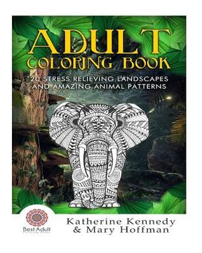 portada Adult Coloring Book: 20 Stress Relieving Landscapes And Amazing Animal Patte (in English)