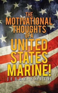 portada The Motivational Thoughts of a United States Marine! (en Inglés)
