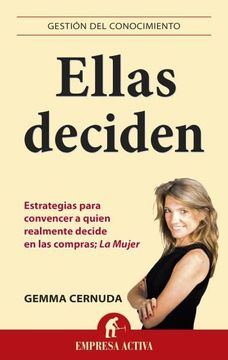 portada Ellas Deciden: Estrategias Para Convencer A Quien Realmente Decide en las Compras: La Mujer (in Spanish)
