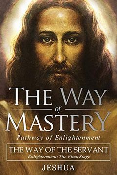 portada The way of Mastery, the way of the Servant: Living the Light of Christ; Enlightenment, the Final Stage 