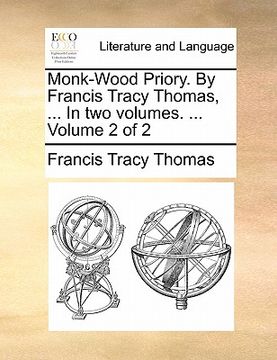 portada monk-wood priory. by francis tracy thomas, ... in two volumes. ... volume 2 of 2 (en Inglés)