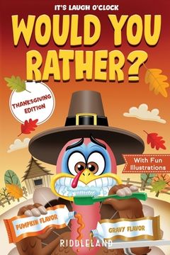 portada It's Laugh O'Clock - Would You Rather? Thanksgiving Edition: A Hilarious and Interactive Question Game Book for Boys and Girls Ages 6, 7, 8, 9, 10, 11 (en Inglés)