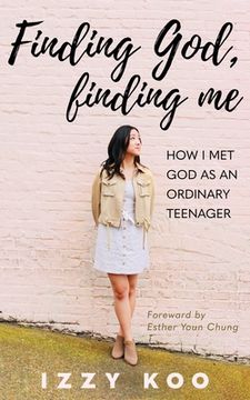 portada Finding God, Finding me: How i met god as an Ordinary Teenager (in English)