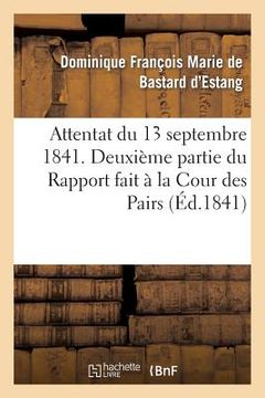 portada Attentat Du 13 Septembre 1841. Deuxième Partie Du Rapport Fait À La Cour Des Pairs (in French)