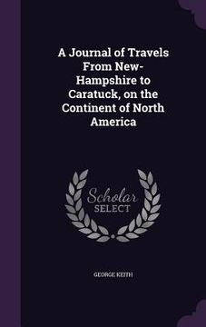 portada A Journal of Travels From New-Hampshire to Caratuck, on the Continent of North America (en Inglés)