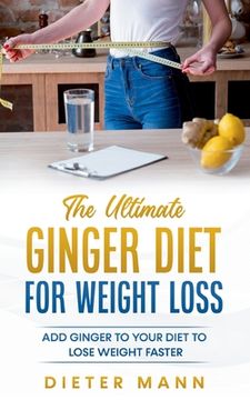 portada The Ultimate Ginger Diet for Weight Loss: Add Ginger to Your Diet to Lose Weight Faster (en Inglés)