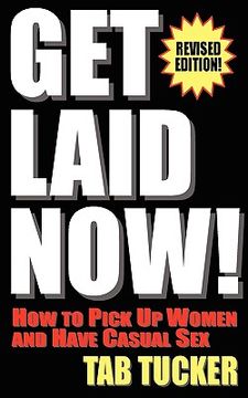 portada get laid now! how to pick up women and have casual sex-revised edition (en Inglés)