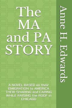 portada The MA and PA STORY: A Novel based on their emigration to America Their sharing and caring while Raising the Roof in Chicago (en Inglés)