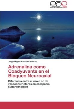portada Adrenalina como Coadyuvante en el Bloqueo Neuroaxial: Diferencia entre el uso o no de vasoconstrictores en el espacio subaracnoideo