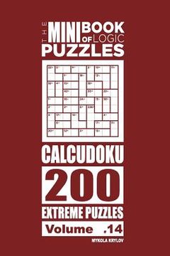 portada The Mini Book of Logic Puzzles - Calcudoku 200 Extreme (Volume 14) (in English)