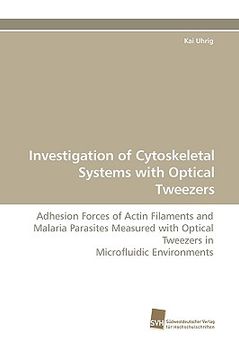 portada investigation of cytoskeletal systems with optical tweezers (en Inglés)