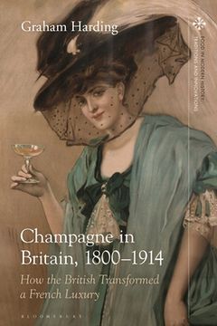 portada Champagne in Britain, 1800-1914: How the British Transformed a French Luxury (in English)