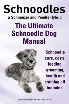 portada Schnoodles. the Ultimate Schnoodle Dog Manual. Schnoodle Care, Costs, Feeding, Grooming, Health and Training All Included.