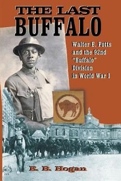 portada The Last Buffalo: Walter E. Potts and the 92nd "Buffalo" Division in World War I (in English)