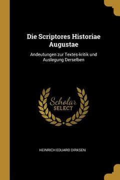 portada Die Scriptores Historiae Augustae: Andeutungen zur Textes-kritik und Auslegung Derselben (in English)
