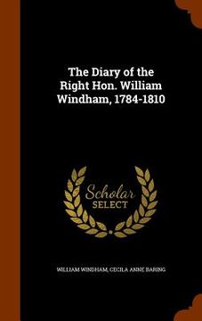 portada The Diary of the Right Hon. William Windham, 1784-1810
