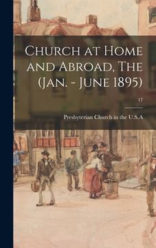 portada Church at Home and Abroad, The (Jan. - June 1895); 17 (en Inglés)