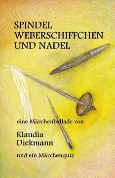 portada Spindel, Weberschiffchen Und Nadel: Eine Maerchenballade (en Alemán)